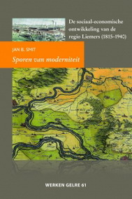 SMIT, JAN B. - Sporen van moderniteit. De sociaal-economische ontwikkeling van de regio Liemers (1815-1940). isbn 9789087041618