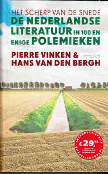 VINKEN, PIERRE & HANS VAN DEN BERGH. - Het scherp van de snede. De Nederlandse literatuur in meer dan 100 polemieken.
