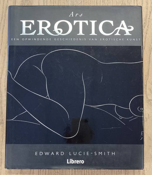 LUCIE-SMITH, EDWARD. - Ars Erotica. Een opwindende geschiedenis van erotische kunst.