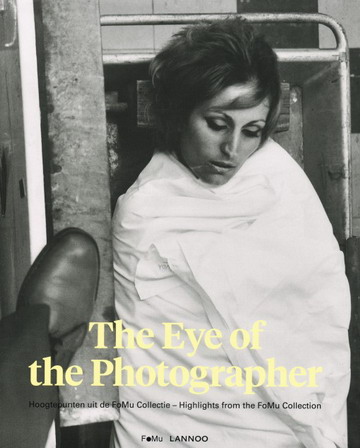 BERGMANS, TAMATA [ED.]. - The eye of the photographer. Hoogtepunten uit de FoMu Collectie - Highlights from the FoMu Collection