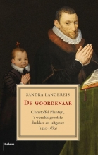 LANGEREIS, SANDRA. - De woordenaar. Christoffel Plantijn, 's werelds grootste drukker en uitgever (1520-1589).