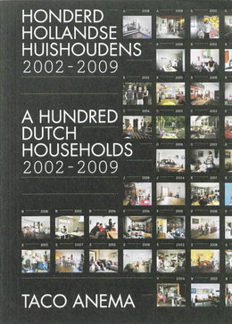 ANEMA, TACO. - Honderd Hollandse Huishoudens 2002 - 2009 / A hundred Dutch households 2002 - 2009.