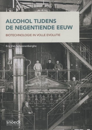 SCHOONENBERGHE, ERIC VAN. - Alcohol tijdens de negentiende eeuw. Biotechnologie in volle evolutie.