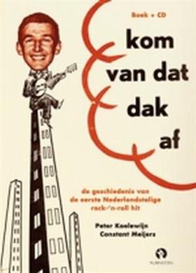 KOELEWIJN, PETER &  CONSTANT MEIJERS. - Kom van dat dak af! De geschiedenis van de eerste Nederlandstalige rock- 'n- roll hit.   BOEK + CD.  [ isbn 9789047609360]