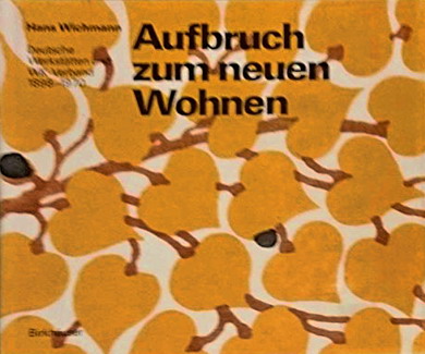 WICHMANN, HANS. - Aufbruch zum neuen Wohnen. Deutsche Werksttten und WK-Verband 1898-1970. Ihr Beitrag zur Kultur unseres Jahrhunderts,