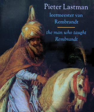 TMPEL, ASTRID & PETER SCHATBORN. - Pieter Lastman leermeester van Rembrandt. Pieter Lastman the man who taught Rembrandt.